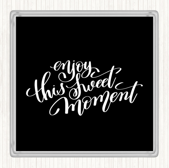 Black White Enjoy This Sweet Moment Quote Drinks Mat Coaster