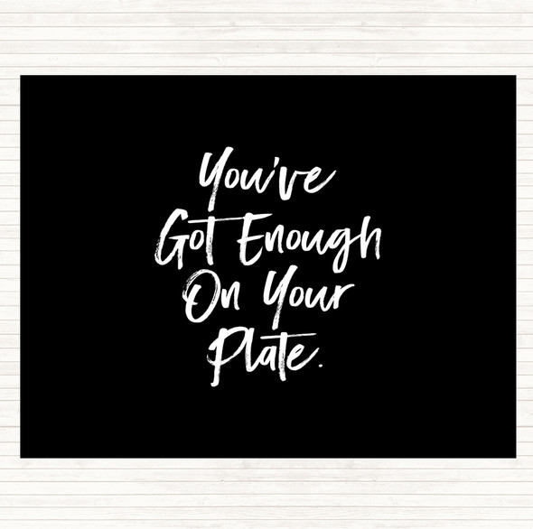 Black White Enough On Your Plate Quote Dinner Table Placemat