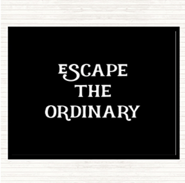 Black White Escape The Ordinary Quote Dinner Table Placemat