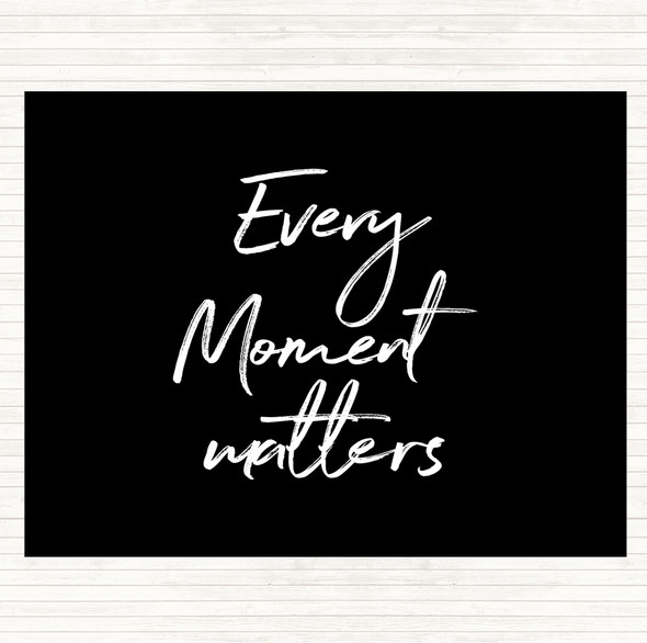 Black White Every Moment Matters Quote Dinner Table Placemat