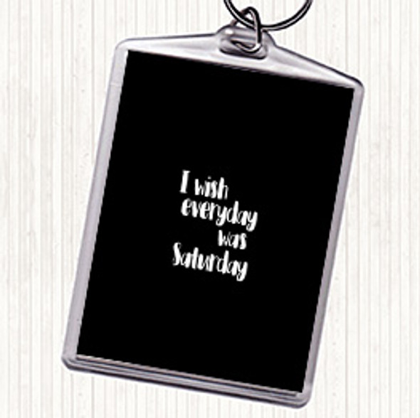 Black White Everyday Was Saturday Quote Bag Tag Keychain Keyring