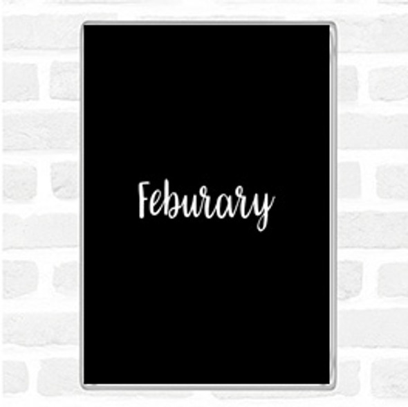 Black White February Quote Jumbo Fridge Magnet