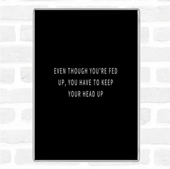 Black White Fed Up Head Up Quote Jumbo Fridge Magnet