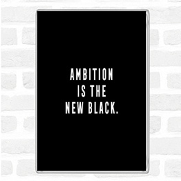 Black White Ambition Is The New Black Quote Jumbo Fridge Magnet