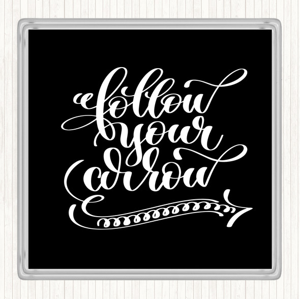 Black White Follow Your Arrow Quote Drinks Mat Coaster