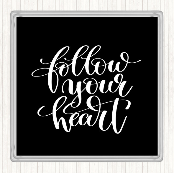 Black White Follow Your Heart Quote Drinks Mat Coaster