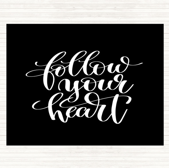 Black White Follow Your Heart Quote Dinner Table Placemat