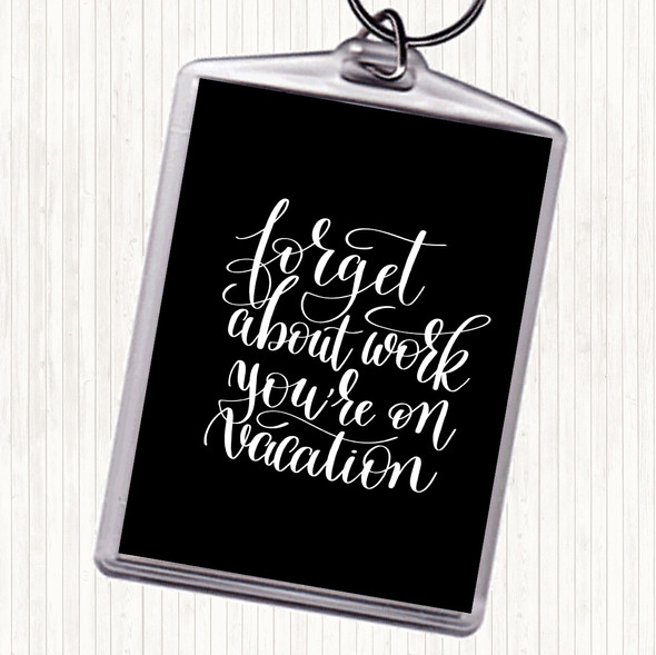 Black White Forget Work On Vacation Quote Bag Tag Keychain Keyring