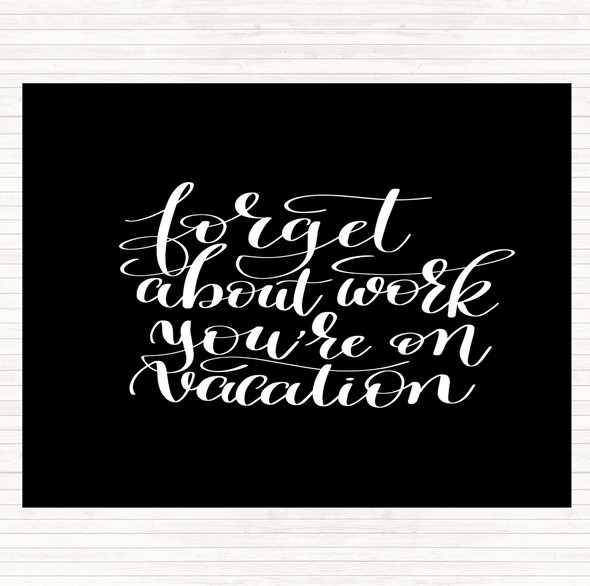 Black White Forget Work On Vacation Quote Dinner Table Placemat