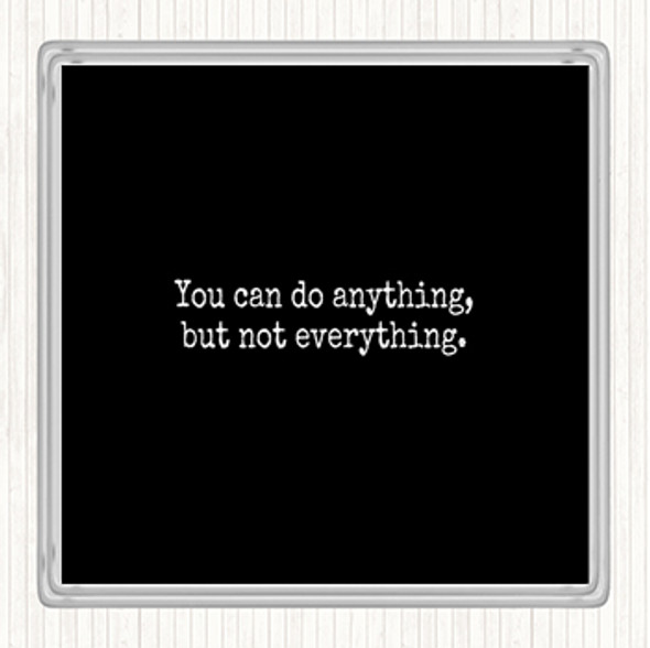 Black White Anything Not Everything Quote Drinks Mat Coaster