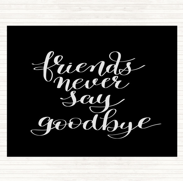Black White Friends Never Say Goodbye Quote Mouse Mat Pad