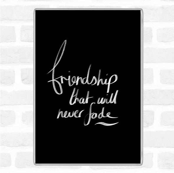 Black White Friendship Never Fade Quote Jumbo Fridge Magnet