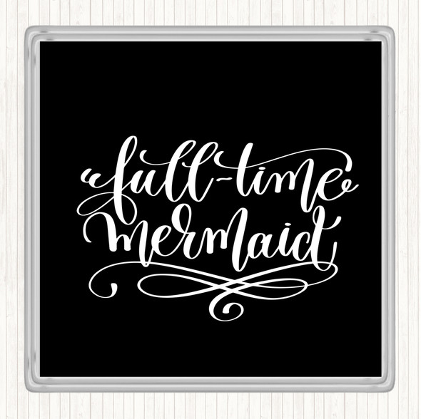 Black White Full Time Mermaid Quote Drinks Mat Coaster