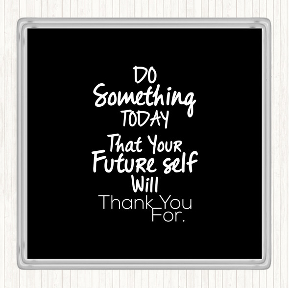 Black White Future Self Quote Drinks Mat Coaster