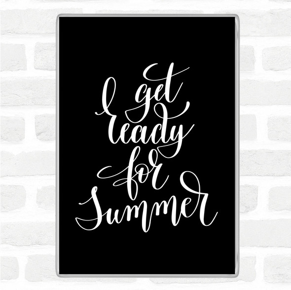 Black White Get Ready For Summer Quote Jumbo Fridge Magnet