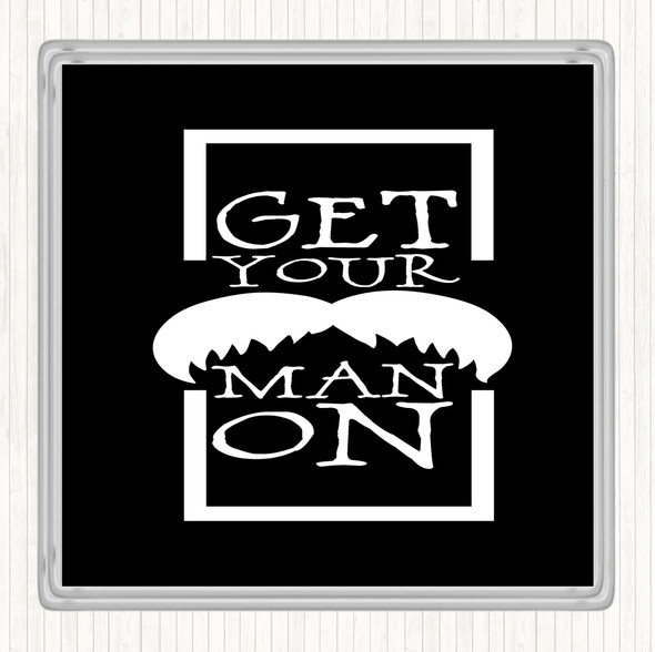 Black White Get Your Man On Mustache Quote Drinks Mat Coaster