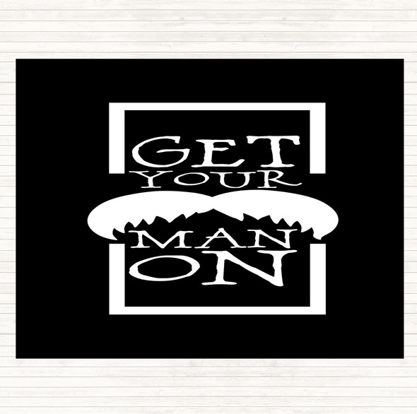 Black White Get Your Man On Mustache Quote Dinner Table Placemat