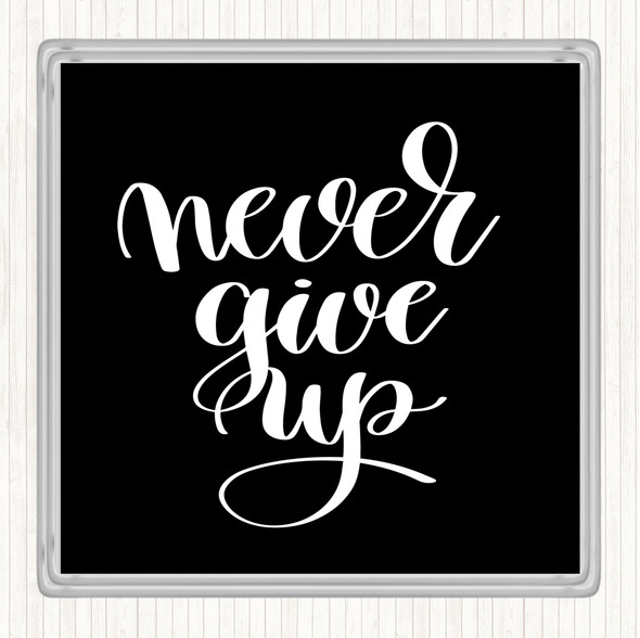 Black White Give Up Quote Drinks Mat Coaster