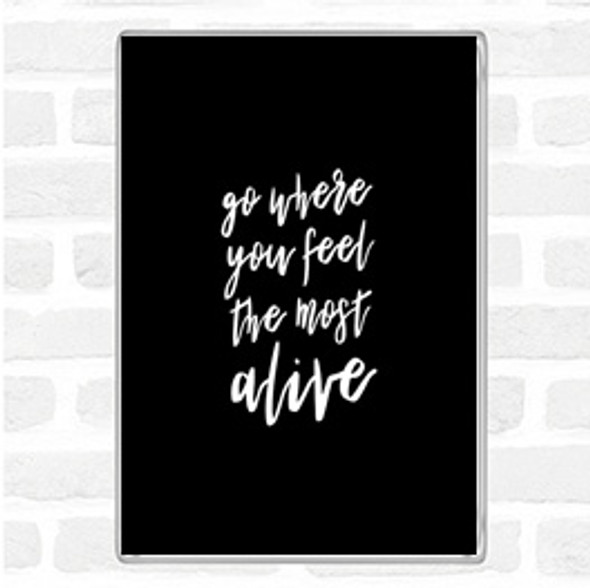 Black White Go Where You Feel Alive Quote Jumbo Fridge Magnet