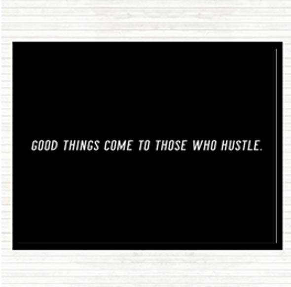 Black White Good Things Come To Those Who Hustle Quote Mouse Mat Pad