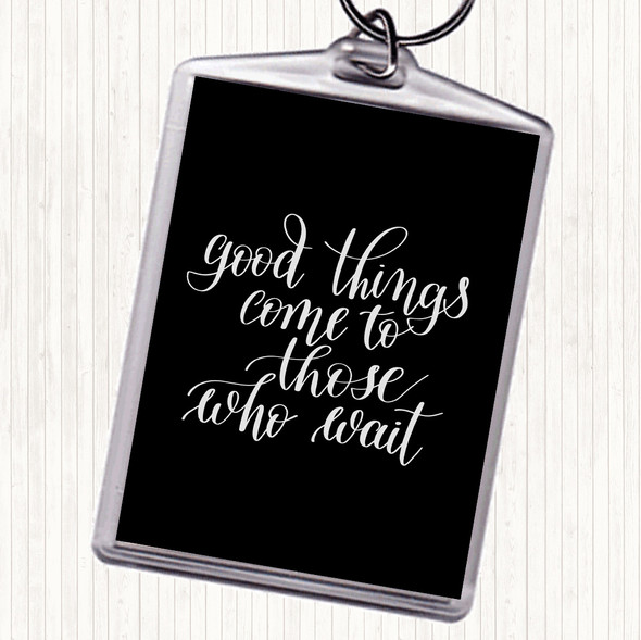 Black White Good Things Come To Those Who Wait Quote Bag Tag Keychain Keyring