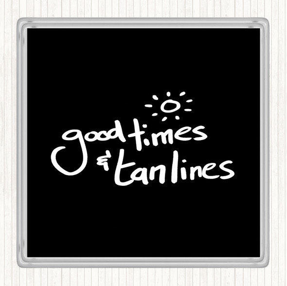 Black White Good Times Tan Lines Quote Drinks Mat Coaster
