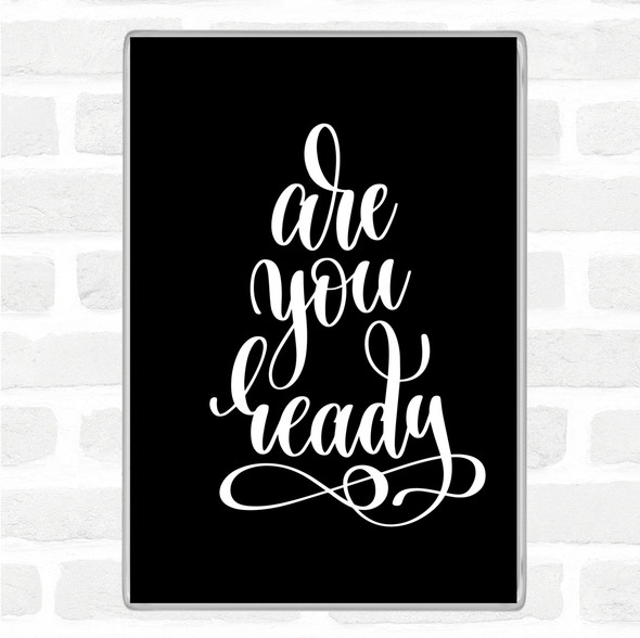 Black White Are You Ready Quote Jumbo Fridge Magnet