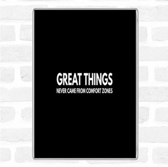 Black White Great Things Never Came From Comfort Zones Quote Jumbo Fridge Magnet