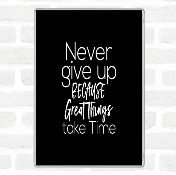 Black White Great Things Take Time Quote Jumbo Fridge Magnet