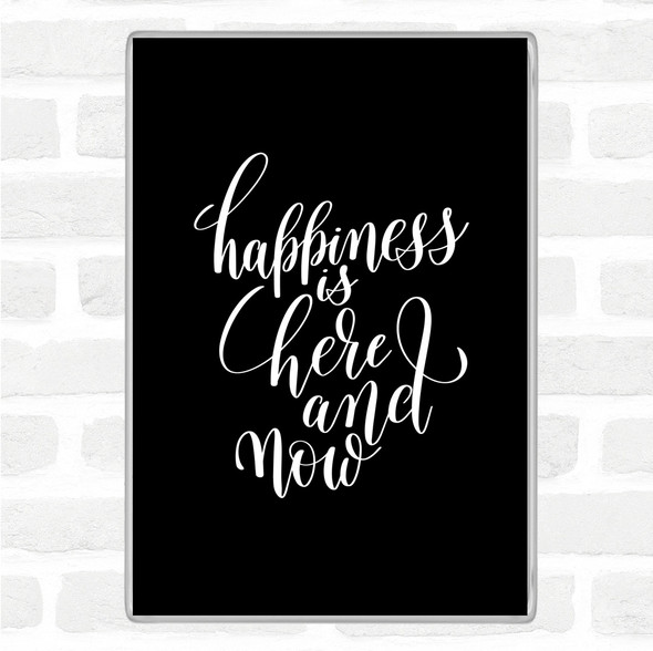 Black White Happiness Is Here And Now Quote Jumbo Fridge Magnet