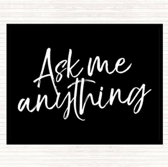 Black White Ask Me Anything Quote Dinner Table Placemat