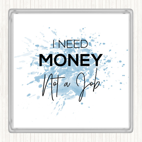 Blue White I Need Money Inspirational Quote Drinks Mat Coaster