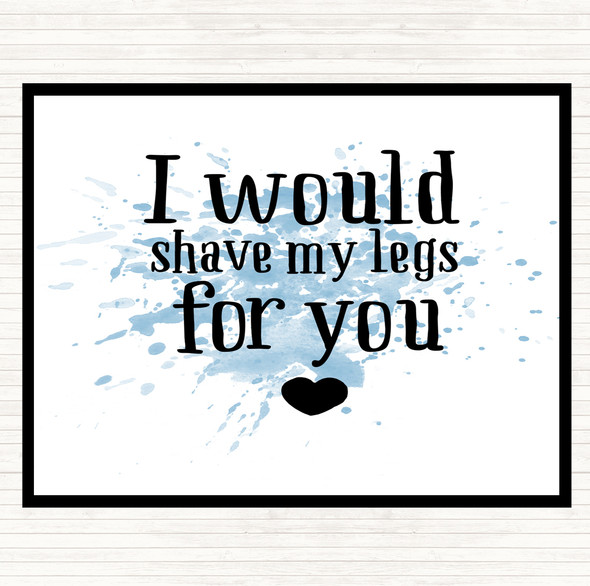 Blue White I Would Shave My Legs For You Inspirational Quote Mouse Mat Pad