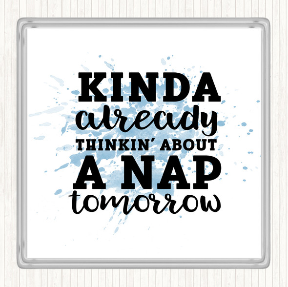 Blue White Kinda Already Thinkin About A Nap tomorrow Inspirational Quote Drinks Mat Coaster