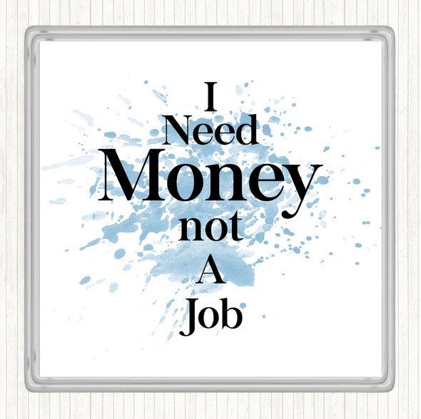 Blue White Need Money Inspirational Quote Drinks Mat Coaster