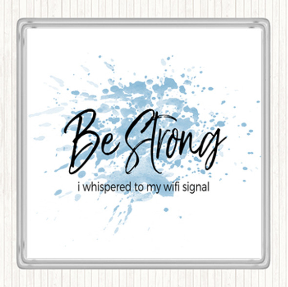 Blue White Be Strong WIFI Signal Inspirational Quote Drinks Mat Coaster