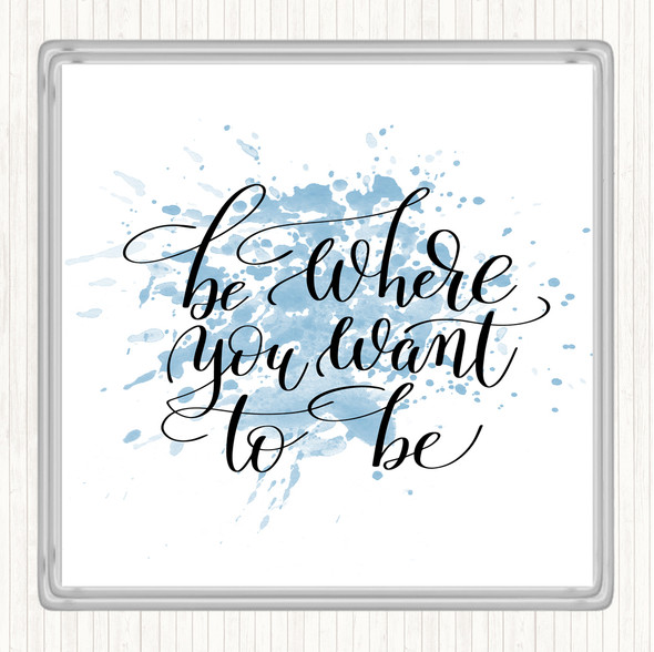 Blue White Be Where You Want To Be Inspirational Quote Drinks Mat Coaster