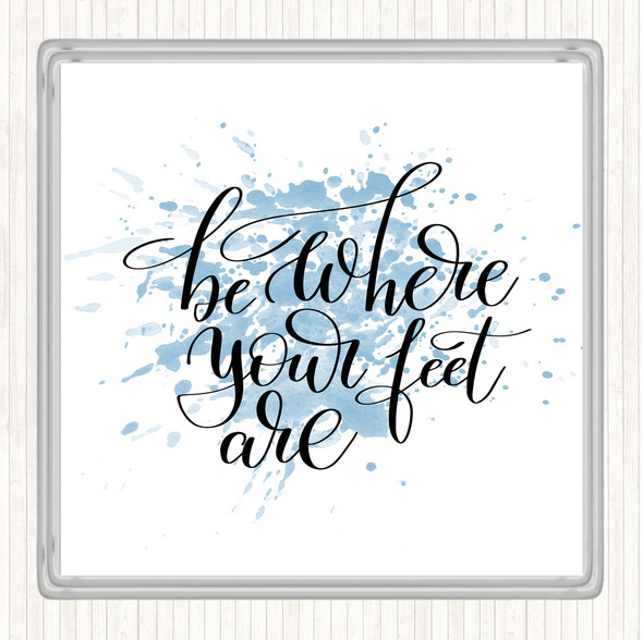 Blue White Be Where Your Feet Are Inspirational Quote Drinks Mat Coaster