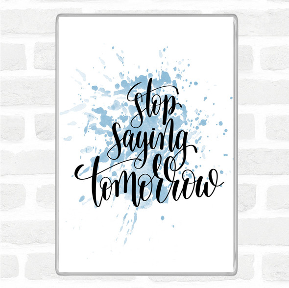 Blue White Stop Saying Tomorrow Inspirational Quote Jumbo Fridge Magnet