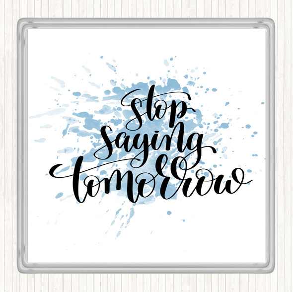 Blue White Stop Saying Tomorrow Inspirational Quote Drinks Mat Coaster