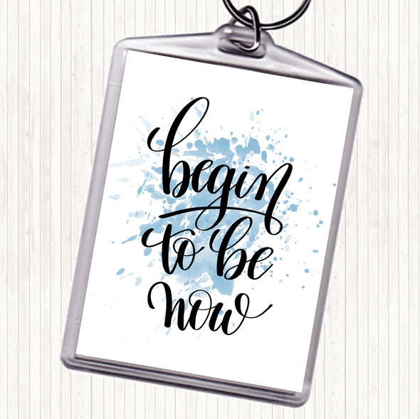 Blue White Begin To Be Now Inspirational Quote Bag Tag Keychain Keyring