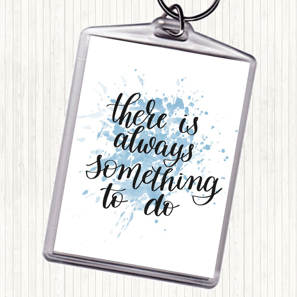 Blue White There Is Always Something To Do Quote Bag Tag Keychain Keyring
