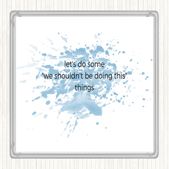Blue White We Shouldn't Be Doing This Inspirational Quote Drinks Mat Coaster
