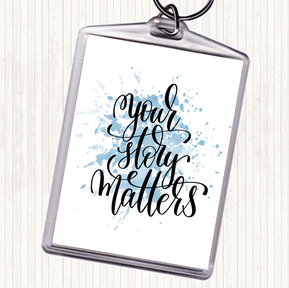 Blue White Your Story Matters Inspirational Quote Bag Tag Keychain Keyring