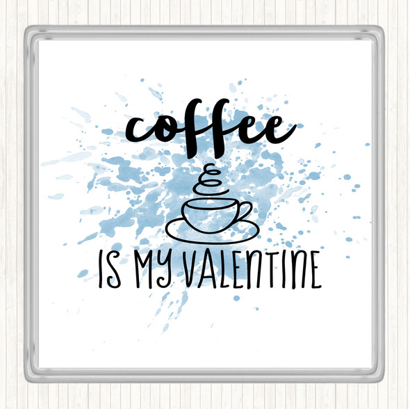 Blue White Coffee Is My Valentine Inspirational Quote Drinks Mat Coaster