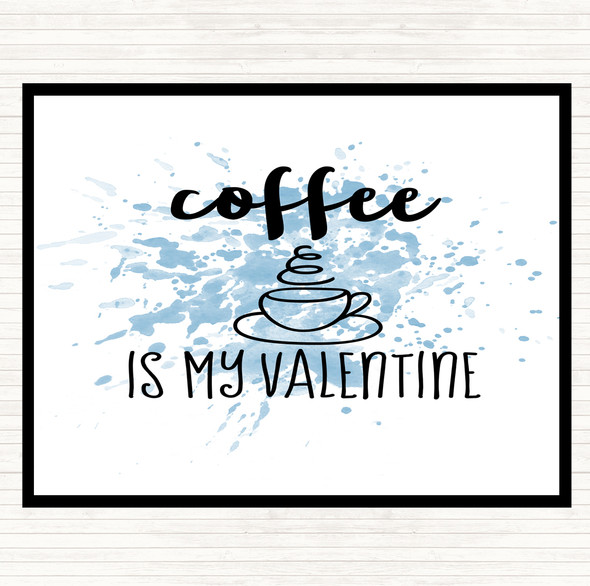 Blue White Coffee Is My Valentine Inspirational Quote Dinner Table Placemat