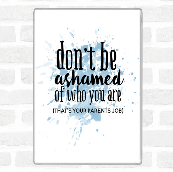 Blue White Don't Be Ashamed Of Who You Are Quote Jumbo Fridge Magnet