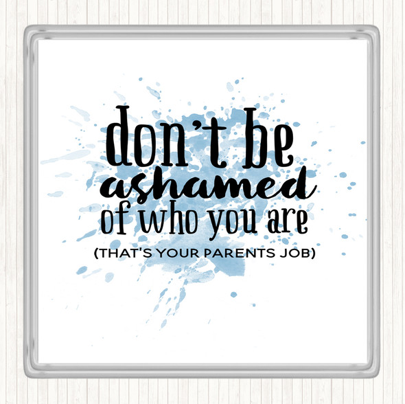 Blue White Don't Be Ashamed Of Who You Are Quote Drinks Mat Coaster