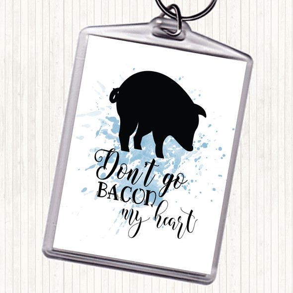 Blue White Don't Go Bacon My Hearth Inspirational Quote Bag Tag Keychain Keyring