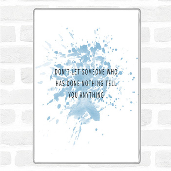 Blue White Don't Let Someone Who's Done Nothing Tell You Anything Quote Jumbo Fridge Magnet